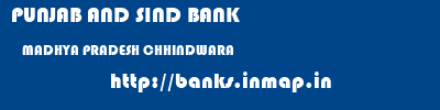 PUNJAB AND SIND BANK  MADHYA PRADESH CHHINDWARA    banks information 